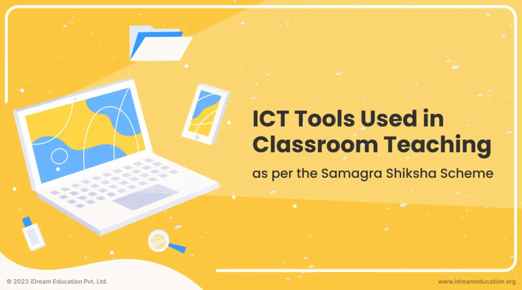 All about ICT Tools Used in Classroom Teaching as per the Samagra Shiksha Scheme